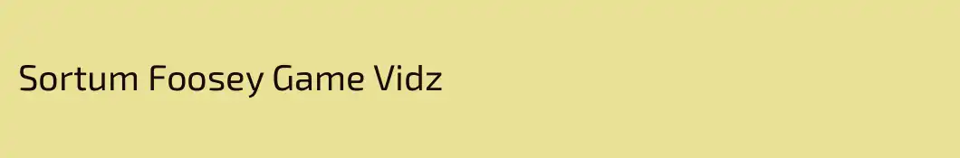Sortum Foosey Game Vidz